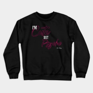 Cute by Psycho Crewneck Sweatshirt